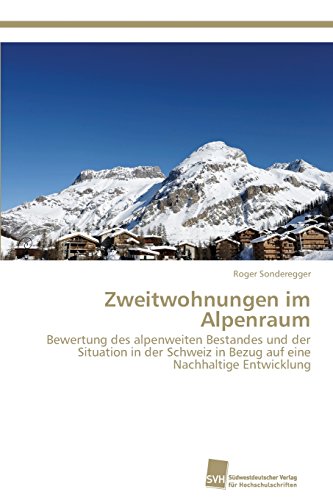 Zweitwohnungen im Alpenraum: Bewertung des alpenweiten Bestandes und der Situation in der Schweiz in Bezug auf eine Nachhaltige Entwicklung