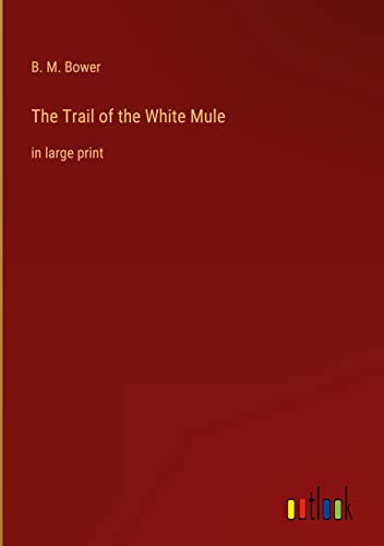 The Trail of the White Mule: in large print