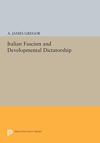 Italian Fascism and Developmental Dictatorship (Princeton Legacy Library)