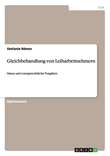 Gleichbehandlung von Leiharbeitnehmern: Status und europarechtliche Vorgaben