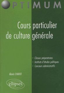 Cours particulier de culture générale : classes préparatoires, instituts d'études politiques, concours administratifs