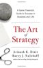 The Art of Strategy: A Game Theorist's Guide to Success in Business & Life: A Game Theorist's Guide to Success in Business and Life