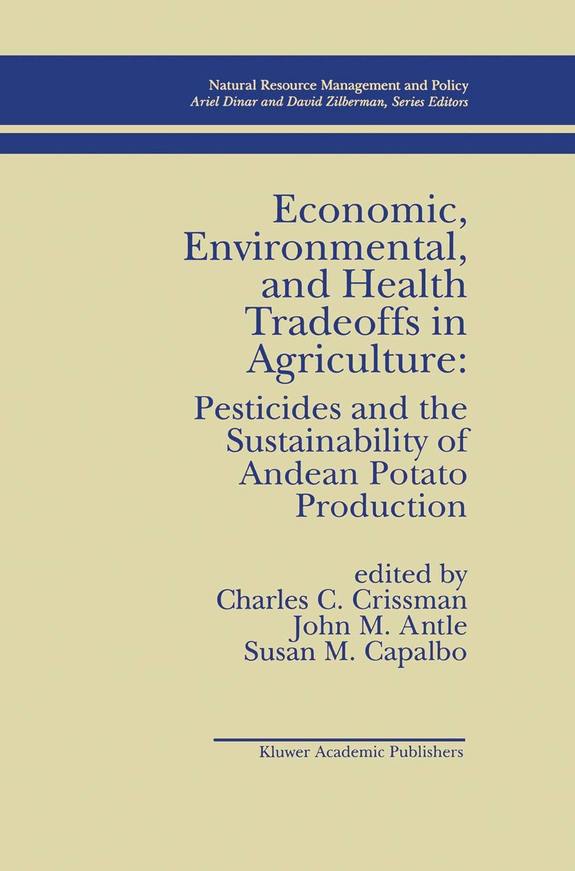 Economic, Environmental, and Health Tradeoffs in Agriculture: Pesticides and the Sustainability of Andean Potato Production (Natural Resource Management and Policy, 12, Band 12)