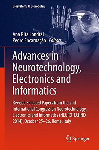 Advances in Neurotechnology, Electronics and Informatics: Revised Selected Papers from the 2nd International Congress on Neurotechnology, Electronics ... 25-26, Rome, Italy (Biosystems & Biorobotics)