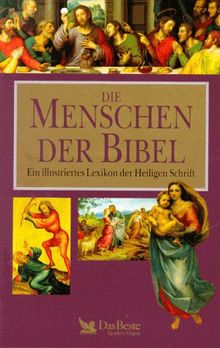 Die Menschen der Bibel. Ein illustriertes Lexikon der Heiligen Schrift