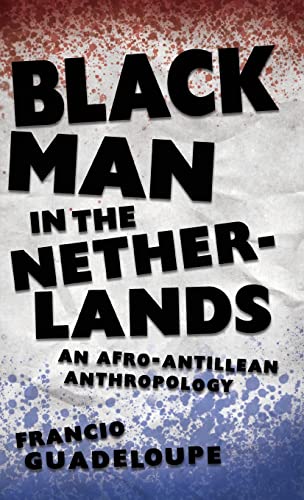 Black Man in the Netherlands: An Afro-Antillean Anthropology (Hardback)