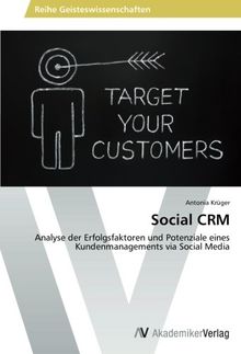 Social CRM: Analyse der Erfolgsfaktoren und Potenziale eines Kundenmanagements via Social Media