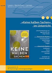 »Keine halben Sachen« im Unterricht: Lehrerhandreichung zum Jugendroman von Antje Herden (Klassenstufe 8-10, mit Kopiervorlagen)