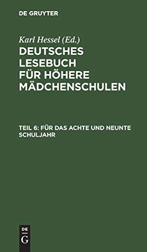 Für das achte und neunte Schuljahr: Im Anschluß an die elfte Auflage des Lesebuches für höhere Mädchenschulen (Deutsches Lesebuch für höhere Mädchenschulen)