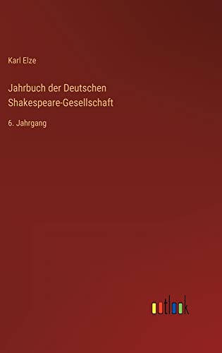 Jahrbuch der Deutschen Shakespeare-Gesellschaft: 6. Jahrgang