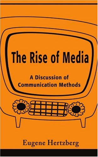The Rise of Media: A Discussion of Communication Methods