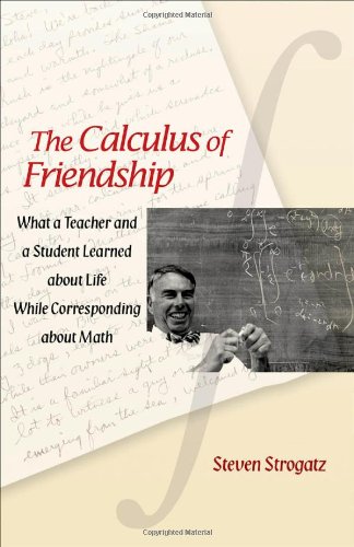 The Calculus of Friendship - What a Teacher and a Student Learned about Life while Corresponding about Math
