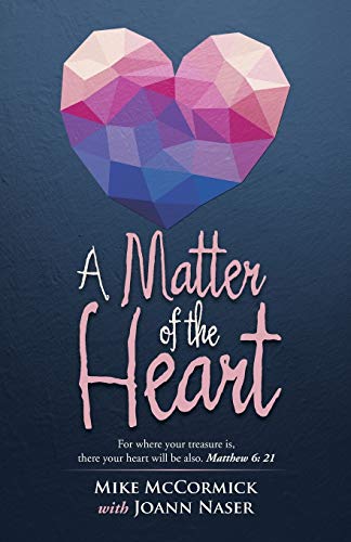 A Matter of the Heart: For where your treasure is, there your heart will be also. Matthew 6: 21
