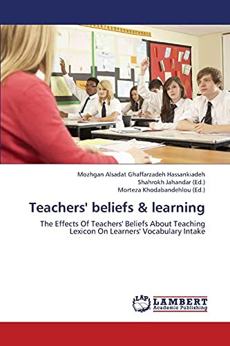 Teachers' beliefs & learning: The Effects Of Teachers' Beliefs About Teaching Lexicon On Learners' Vocabulary Intake