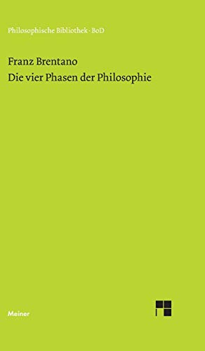 Die vier Phasen der Philosophie und ihr augenblicklicher Stand: Nebst Abhandlungen über Plotinus, Thomas von Aquin, Kant, Schopenhauer und Auguste Comte (Philosophische Bibliothek)