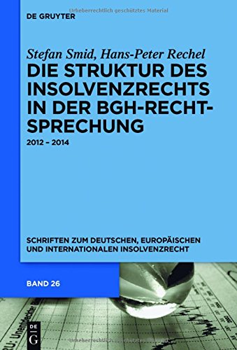 Die Struktur des Insolvenzrechts in der BGH-Rechtsprechung: 2012 - 2014 (Schriften zum deutschen, europäischen und internationalen Insolvenzrecht, Band 26)