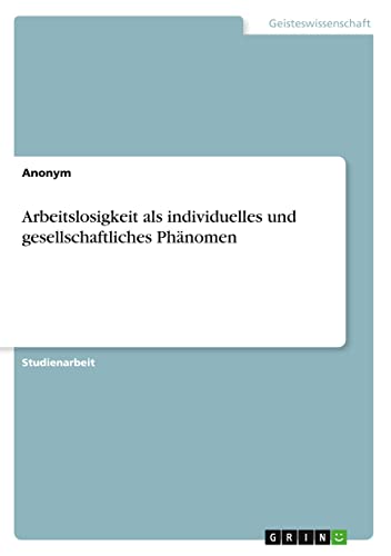 Arbeitslosigkeit als individuelles und gesellschaftliches Phänomen