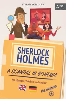 Sherlock Holmes - A Scandal in Bohemia: Spannende Sherlock Holmes Erzählung, um fließend Englisch sprechen zu lernen! (zweisprachig Englisch - Deutsch mit Übungen, Vokabeln und Audios)