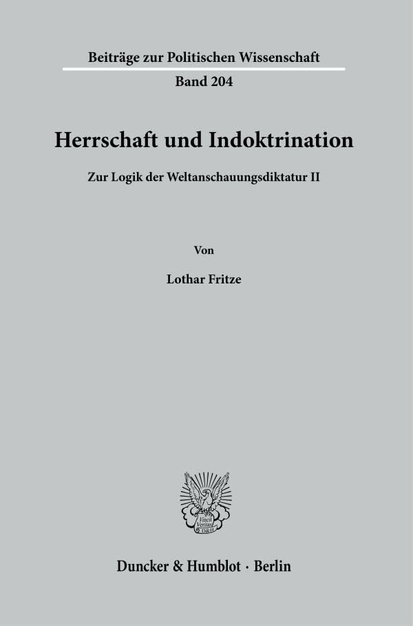 Herrschaft und Indoktrination.: Zur Logik der Weltanschauungsdiktatur II. (Beiträge zur Politischen Wissenschaft)