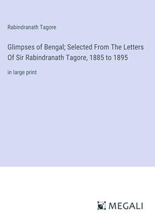Glimpses of Bengal; Selected From The Letters Of Sir Rabindranath ...