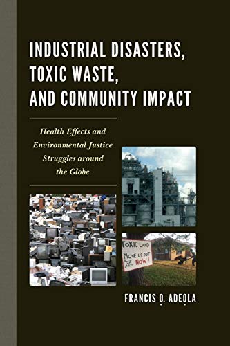 Industrial Disasters, Toxic Waste, and Community Impact: Health Effects and Environmental Justice Struggles Around the Globe