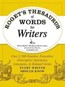 Roget's Thesaurus of Words for Writers: Over 2,300 Emotive, Evocative, Descriptive Synonyms, Antonyms, And Related Terms Every Writer Should Know