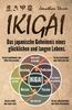 Ikigai – Das japanische Geheimnis eines glücklichen und langen Lebens: Die japanische Philosophie für mehr Resilienz, Glück, Erfüllung und Selbstfindung.