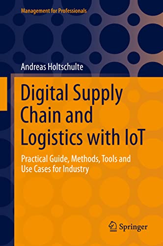 Digital Supply Chain and Logistics with IoT: Practical Guide, Methods, Tools and Use Cases for Industry (Management for Professionals)