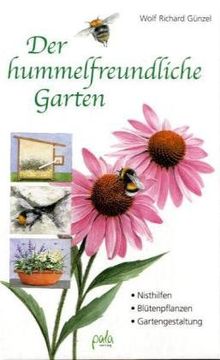 Der hummelfreundliche Garten: Nisthilfen - Blütenpflanzen - Gartengestaltung