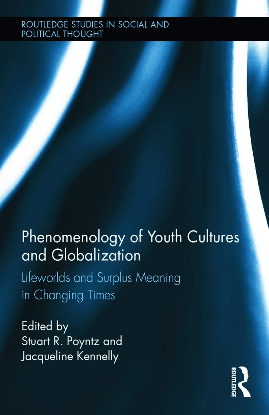 Phenomenology of Youth Cultures and Globalization: Lifeworlds and Surplus Meaning in Changing Times (Routledge Studies in Social and Political Thought, 99, Band 99)
