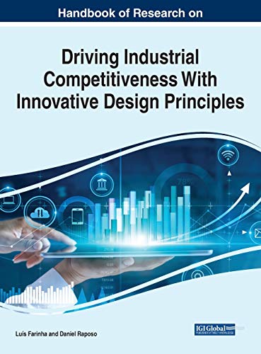 Handbook of Research on Driving Industrial Competitiveness With Innovative Design Principles (Advances in Business Strategy and Competitive Advantage, 1, Band 1)