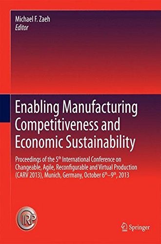 Enabling Manufacturing Competitiveness and Economic Sustainability: Proceedings of the 5th International Conference on Changeable, Agile, ... 2013), Munich, Germany, October 6th-9th, 2013