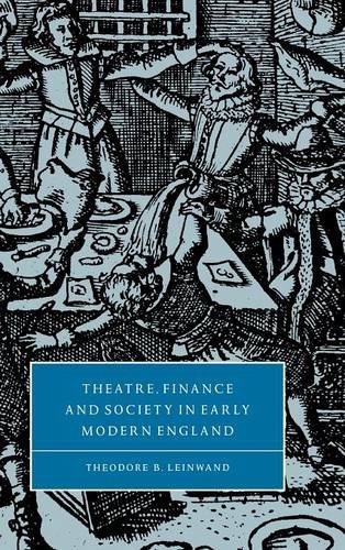 Theatre, Finance and Society in Early Modern England (Cambridge Studies in Renaissance Literature and Culture, Band 31)