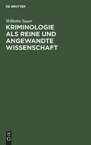 Kriminologie als reine und angewandte Wissenschaft: Ein System der juristischen Tatsachenforschung