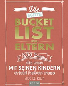 Die echte Bucket List für Eltern: 250 Dinge, die man mit seinen Kindern erlebt haben muss