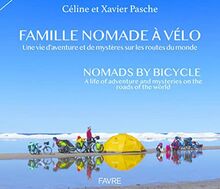 Famille nomade à vélo : une vie d'aventures et de mystères sur les routes du monde. Bike family nomads : a life of adventures and mysteries on the roads of the world