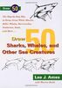Draw 50 Sharks, Whales, and Other Sea Creatures: The Step-by-Step Way to Draw Great White Sharks, Killer Whales, Barracudas, Seahorses, Seals, and More