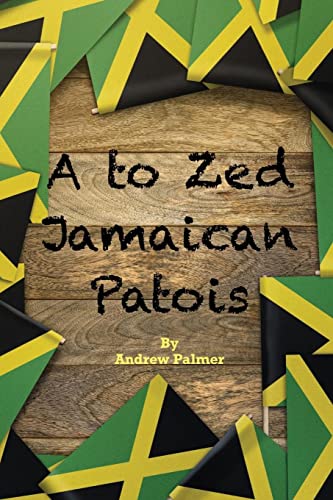 A to Zed Jamaican Patois: Phrases you will need to know when your speaking to a jamaican: A to Zed Jamaican Patoisis an organised coming together of ... greatest words and phrases used by Jamaicans.