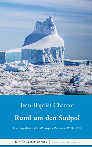 Rund um den Südpol: Die Expedition der Pourquoi Pas von 1908-1910 (Die Polarbibliothek)