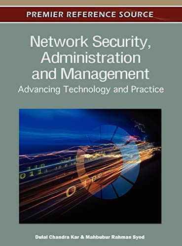 Network Security, Administration and Management: Advancing Technology and Practice (Premier Reference Source)