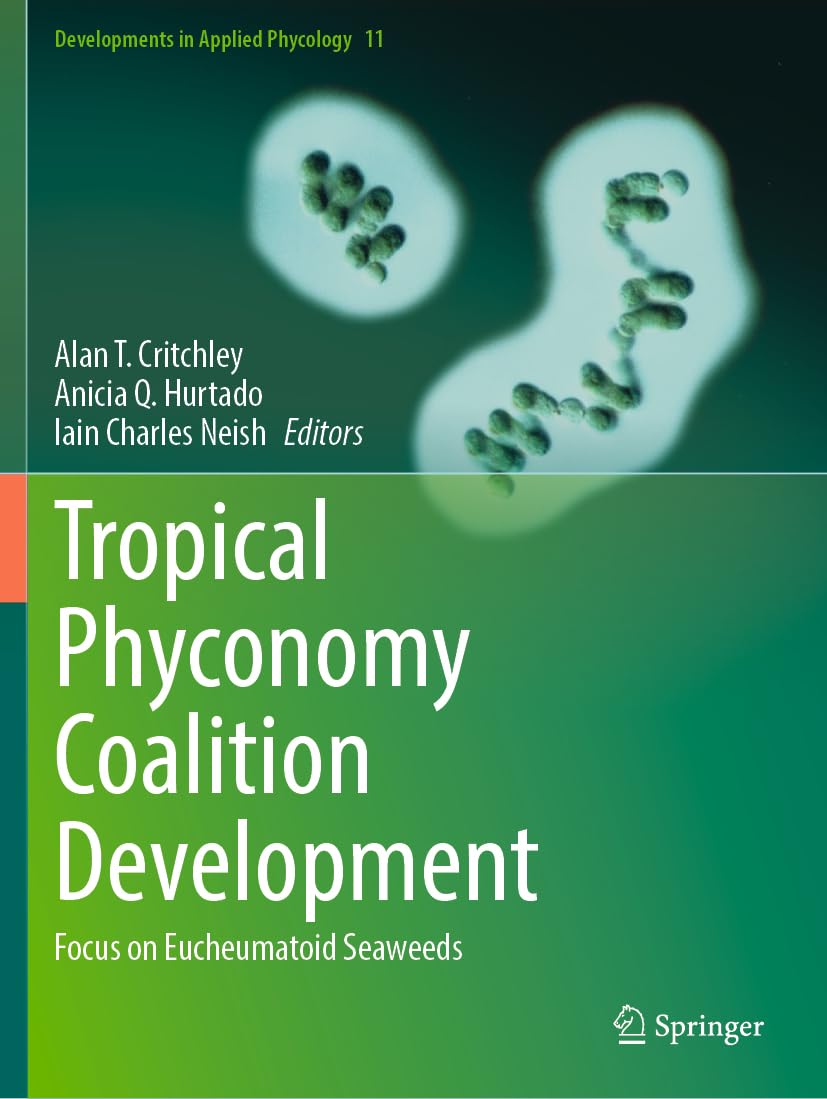 Tropical Phyconomy Coalition Development: Focus on Eucheumatoid Seaweeds (Developments in Applied Phycology, Band 11)