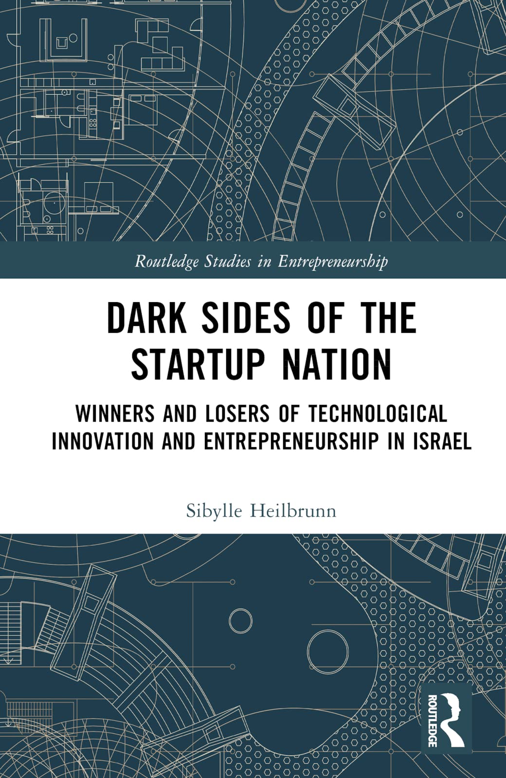 Dark Sides of the Startup Nation: Winners and Losers of Technological Innovation and Entrepreneurship in Israel (Routledge Studies in Entrepreneurship)