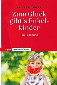 Zum Glück gibt's Enkelkinder: Ein Lesebuch (Topos Taschenbücher)