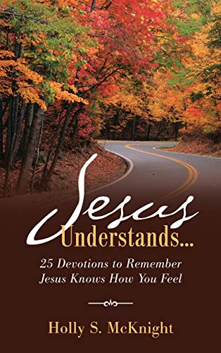 Jesus Understands...: 25 Devotions to Remember Jesus Knows How You Feel