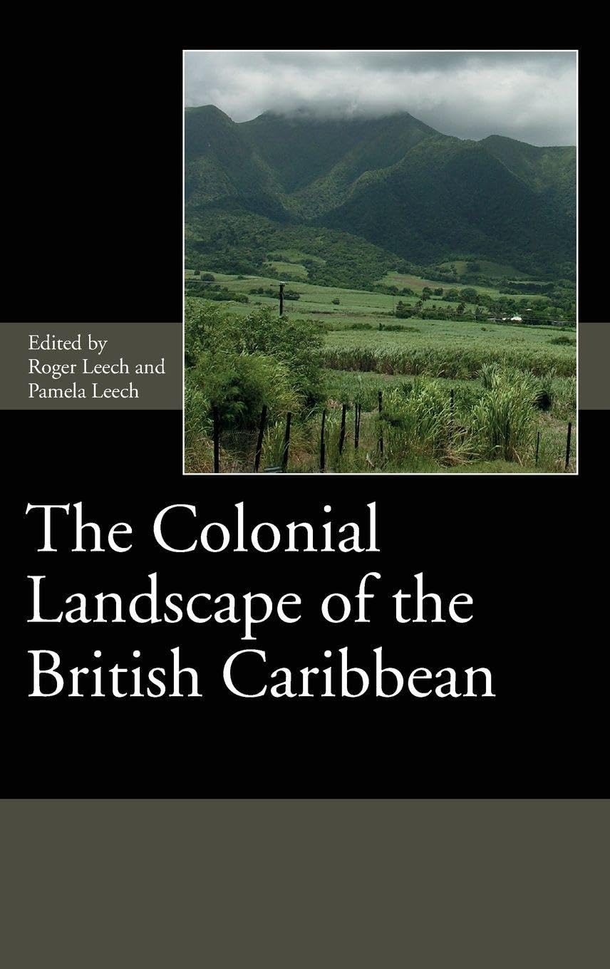 Colonial Landscape of the British Caribbean (The Society for Post-Medieval Archaeology Monograph, 11, Band 11)
