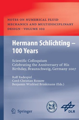 Hermann Schlichting - 100 Years: Scientific Colloquium Celebrating the Anniversary of His Birthday, Braunschweig, Germany 2007 (Notes on Numerical Fluid Mechanics and Multidisciplinary Design)