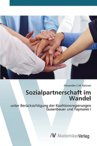 Sozialpartnerschaft im Wandel: unter Berücksichtigung der Koalitionsregierungen Gusenbauer und Faymann I