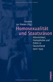 Homosexualität und Staatsräson: Männlichkeit, Homophobie und Politik in Deutschland 1900-1945 (Geschichte und Geschlechter)