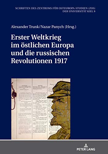Erster Weltkrieg im östlichen Europa und die russischen Revolutionen 1917 (Schriften des Zentrums für Osteuropa-Studien (ZOS) der Universität Kiel, Band 9)