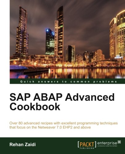 SAP ABAP Advanced cookbook (Quick Answers to Common Problems)